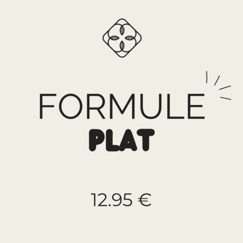 FORMULE PLAT (1 plat* + 1 boisson* + 1 dessert*)